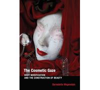 The Cosmetic Gaze: Body Modification and the Construction of Beauty