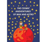 THE COSMIC ADVENTURES OF MAX AND ASTRO