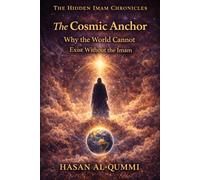 The Cosmic Anchor: Why the World Cannot Exist Without the Imam: 8 (The Hidden Imam Chronicles)