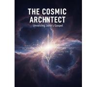 The Cosmic Architect: Unveiling John'S Gospel