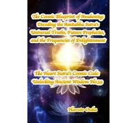 The Cosmic Blueprint of Awakening: Decoding the Amitabha Sutra's Universal Truths, Future Prophecies, and the Frequencies of Enlightenment (The Heart Sutra's Cosmic Code: Unlocking Ancient Wisdom)