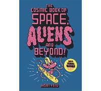 The Cosmic Book of Space, Aliens and Beyond – Draw, Colour, Create things from out of this world!