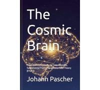 The Cosmic Brain: From Quantum Gravity to Consciousness, fundamental Fractal-Geometric Field Theory (FFGFT)