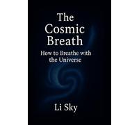 The Cosmic Breath: How to Breathe with the Universe