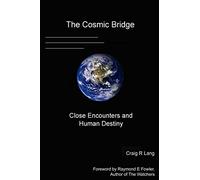 The Cosmic Bridge, Close Encounters and Human Destiny