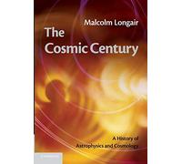 The Cosmic Century: A History Of Astrophysics And Cosmology