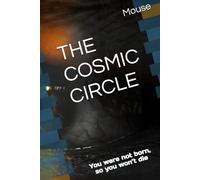 THE COSMIC CIRCLE: You were not born, so you won’t die - open your eyes