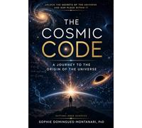 THE COSMIC CODE: A Journey to the Origin of the Universe (Cutting-Edge Sciences)