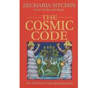 The Cosmic Code (Book VI): The Sixth Book of the Earth Chronicles: 06 (Earth Chronicles S.)