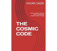 THE COSMIC CODE: Critical reading In physical laws, From Big Bang energy to electron energy