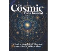 The Cosmic Code Journal: A Guided Journey Through Numerology, Tarot, and Intuitive Reflection