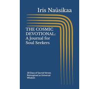 THE COSMIC DEVOTIONAL: A Journal for Soul Seekers: 30 Days of Sacred Verses Reimagined as Universal Wisdom (The Cosmic Devotional Series)