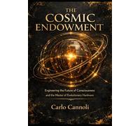 The Cosmic Endowment: Engineering the Future of Consciousness and the Master of Evolutionary Hardware
