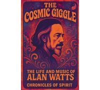 The Cosmic Giggle: The Life and Music of Alan Watts