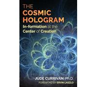 The Cosmic Hologram : In-formation at the Center of Creation