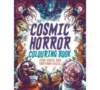 The Cosmic Horror Colouring Book : Over 60 Terrifying Images to Colour