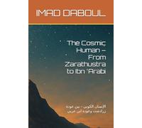 The Cosmic Human - From Zarathustra to Ibn ʿArabi: الإنسان الكوني - بين عودة زرادشت وعودة ابن عربي