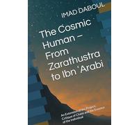 The Cosmic Human - From Zarathustra to Ibn ʿArabi: An Extension of the Project: Critique of Chaos and the Essence of the Individual
