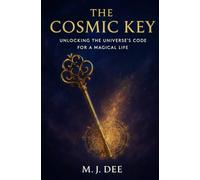 The Cosmic Key: Unlocking the Universe's Code for a Magical Life