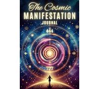 The Cosmic Manifestation Journal: Test the Universe - A Daily Practice to Align, Manifest & Glow