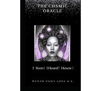THE COSMIC ORACLE: I SEEN I HEARD I KNOW