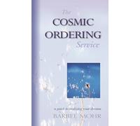 The Cosmic Ordering Service: A Guide to Realizing Your Dreams