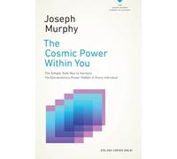 The Cosmic Power Within You: The Simple, Safe Way to Harness the Extraordinary Power Hidden in Every Individual (Joseph Murphy Library of Success)