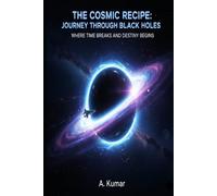The Cosmic Recipe: Journey Through Black Holes