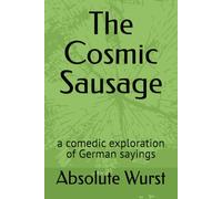 The Cosmic Sausage: a comedic exploration of German sayings