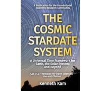 The Cosmic Stardate System: A Universal Time Framework for Earth, the Solar System, and Beyond