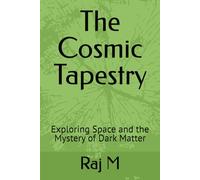 The Cosmic Tapestry: Exploring Space and the Mystery of Dark Matter