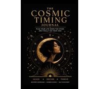 The Cosmic Timing Journal: Plan Your Life When the Stars Are Finally on Your Side | Inspired by Western & Chinese Zodiac Wisdom