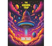 The Cosmic Trip: A Psychedelic And Surreal Coloring Book For Adults