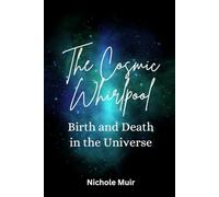 The Cosmic Whirlpool - Birth and Death in the Universe