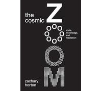 The Cosmic Zoom : Scale, Knowledge, and Mediation