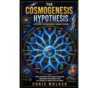 THE COSMOGENESIS HYPOTHESIS: ASTROLOGY RECONSIDERED THROUGH SCIENCE
