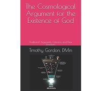 The Cosmological Argument for the Existence of God: Traditional Arguments, Criticisms, and New Directions