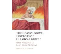 The Cosmological Doctors of Classical Greece: First Principles in Early Greek Medicine