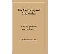 The Cosmological Singularity (Cambridge Monographs on Mathematical Physics)
