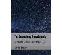 The Cosmology Encyclopedia: Concepts Explained Without Math