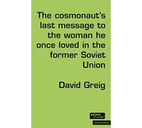 The Cosmonaut’s Last Message to the Woman He Once Loved in the Former Soviet Union (Modern Plays)