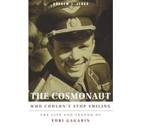 The Cosmonaut Who Couldn’t Stop Smiling: The Life and Legend of Yuri Gagarin (NIU Series in Slavic, East European, and Eurasian Studies)