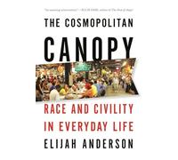 The Cosmopolitan Canopy - Race and Civility in Everyday Life