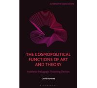 The Cosmopolitical Functions of Art and Theory : Aesthetic-Pedagogic Fictioning Devices