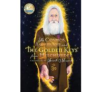 The Cosmos, Ascension and the Golden Keys from Melchizedek
