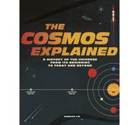 The Cosmos Explained : A history of the universe from its beginning to today and beyond