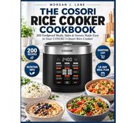 The COSORI Rice Cooker Cookbook: 200 Foolproof Meals, Sides & Sweets Made Easy in Your COSORI 5-Quart Rice Cooker
