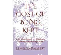 THE COST OF BEING KEPT: A Christian Memoir on Obedience, Identity, and Breaking Cycles