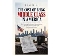 The Cost of Being Middle Class in America: How Housing, Healthcare, Education, and Everyday Expenses Changed the American Dream