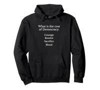 The Cost of Democracy - Courage Resolve Sacrifice Blood Pullover Hoodie